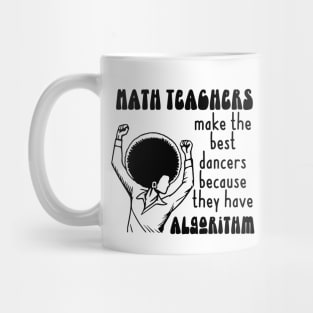 Math Teachers Have Algorithm Mug